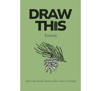 Draw This: Forest: Your Guided Sketchbook with 120 Ideas for Developing Creativity, Skills & Daily Drawing Habits