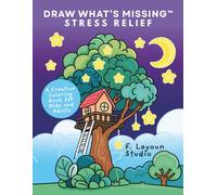 Draw What’s Missing™: Stress Relief - A Creative Coloring Book for Kids and Adults