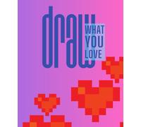 DRAW, What You Love: SKETCHPAD: For artists and doodlers. A simple and lovely bundle of papers to sketch, draw and color.