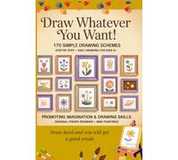 Draw whatever you want!: 170 simple drawing schemes. Step-By-Step Easy drawing book for kids 6+