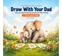 Draw With Dad: A Father and Daughter Bonding Book: A Heartwarming Keepsake Activity Book with 10 Step-by-Step Drawing Lessons, Memory Pages, and Special Moments Together