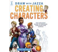 Draw With Jazza - Creating Characters: Fun and Easy Guide to Drawing Cartoons and Comics