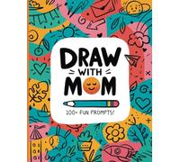 Draw with Mom: 100+ Fun Drawing Prompts | Doodle Book for a Mother and a Child | Ultimate Creative Journal to Bond and Connect with Your Kids