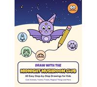 Draw with The Midnight Mushroom Club: 60 Easy Step-by-Step Drawings of Cute Animals, Yummy Treats, Magical Things and More | Drawing Book for Kids Ages 5-9