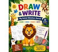 Draw & Write - My Animal Adventure Journal: Learn to Draw 25 Animals with Fun Facts, Coloring & Creative Writing Activities for Kids Ages 5-8