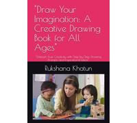 "Draw Your Imagination: A Creative Drawing Book for All Ages": "Unleash Your Creativity with Step-by-Step Drawing Prompts and Inspirational Ideas"