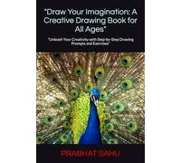 "Draw Your Imagination: A Creative Drawing Book for All Ages": "Unleash Your Creativity with Step-by-Step Drawing Prompts and Exercises"
