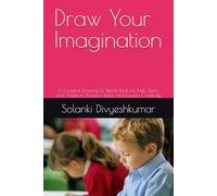 Draw Your Imagination: A Creative Drawing & Sketch Book for Kids, Teens, and Adults to Practice, Relax, and Express Creativity