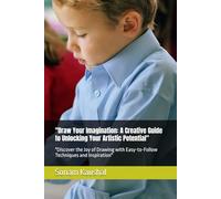 "Draw Your Imagination: A Creative Guide to Unlocking Your Artistic Potential": "Discover the Joy of Drawing with Easy-to-Follow Techniques and Inspiration"