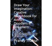 Draw Your Imagination: Creative Sketchbook for Artists, Doodlers & Dreamers: A Premium Blank Drawing Book for Sketching, Doodling, and Artistic Expression | Perfect for Kids, Teens & Adults