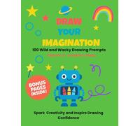 Draw Your Imagination Volume 3 - Creative Chaos: 100 Wild and Wacky Drawing Prompts: A Creative Activity Book for Kids Ages 5-10 | Boost Imagination, ... Screen-Free Fun (The Imagination Series)