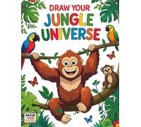 Draw Your Jungle Universe: A Fun Jungle-Themed Colouring Book Adventure for Kids | Includes Over 35 Animal Designs, including: Monkeys, Insects, ... so much more! (Draw Your Universe Collection)