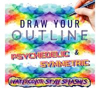 Draw Your Outline - Psychedelic Symmetric Watercolor-Style Splashes: 34 Easy Designs to Improve Your Drawing Skills, for Adults