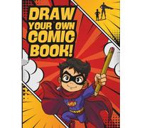 DRAW YOUR OWN COMIC BOOK!: Blank comic sketchbook for creating drawing stories for boys fascinated by comic projects
