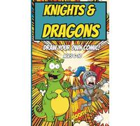 Draw Your Own Comic Book: Knights & Dragons: Create 14 Original Adventures! Step-by-Step Panel Prompts for Kids Ages 6-10 | Boost Creativity, ... Skills | 4 Secret Drawing Tricks Included