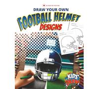 Draw Your Own Football Helmet Designs: As Seen On the YouTube Favorite, Hey Kids, Let's Draw