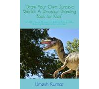 "Draw Your Own Jurassic World: A Dinosaur Drawing Book for Kids": "Unleash Your Creativity with Step-by-Step Dinosaur Drawing Guides and Fun Activities"