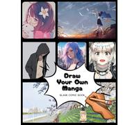 Draw your own Manga: Blank Comic Book For Kids: Write and Draw Your Own Comics - 110 Blank Pages with a Variety of Templates for Creative Kids