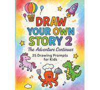 Draw Your Own Story 2: The Adventure Continues: 25 Inspiring Drawing Ideas to Help Kids Invent Characters, Build Worlds, and Share Their Stories