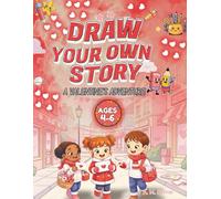 Draw Your Own Story: A Valentine’s Adventure: An Interactive Read-and-Draw Storybook for Creative Kids Ages 4-6