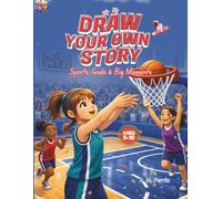 Draw Your Own Story: Sports, Goals & Big Moments: An Interactive Read-and-Draw Activity Book for Ages 9-10
