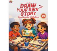 Draw Your Own Story: Trips, Memories & Milestones: An Interactive Read-and-Draw Activity Book for Ages 9-10