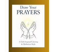 Draw Your Prayers: A Faith-Inspired Coloring & Meditation Book