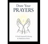 Draw Your Prayers: A Faith-Inspired Coloring & Meditation Book