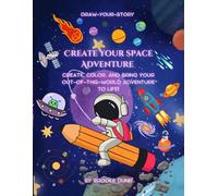 Draw-Your-Story: Create Your Space Adventure: Create, Color, and Bring Your Out-Of-This-World Adventure to Life!