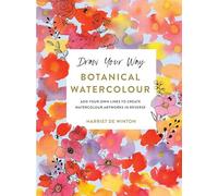 Draw Your Way. Botanical Watercolours: Add your own lines to create watercolour artworks in reverse