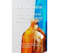 "Draw Your World: A Creative Drawing Book for All Ages": "Unleash Your Imagination and Enhance Your Drawing Skills with Fun Prompts and Activities"