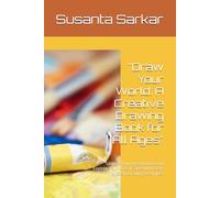 "Draw Your World: A Creative Drawing Book for All Ages": "Unlock Your Imagination and Explore Your Artistic Side with Step-by-Step Drawing Prompts"