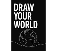 Draw Your World: Blank Sketchbook for Drawing, Illustration, Doodling, Creative Ideas, Artistic Expression & Visual Storytelling