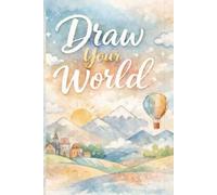 Draw Your World: Sketchbook and Creative Journal for Artist