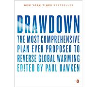 Drawdown: The Most Comprehensive Plan Ever Proposed to Reverse Global Warming