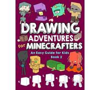 Drawing Adventures for Minecrafters Book 2: An Easy Guide for Kids