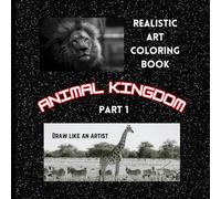 Drawing and Painting- Realistic Art Coloring Book for kids and teens (Animal Kingdom Part 1): Draw like an Artist