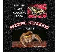 Drawing and Painting- Realistic Art Coloring Book for kids and teens (Animal Kingdom Part 4): Draw like an Artist
