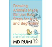 Drawing Animals Made Simple: Easy Steps for Kids and Beginners: A Fun Step-by-Step Drawing Guide for Kids and Beginners