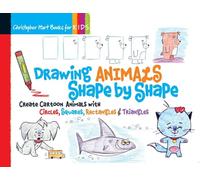 Drawing Animals Shape by Shape: Create Cartoon Animals with Circles, Squares, Rectangles & Triangles: Volume 2 (Drawing Shape by Shape)