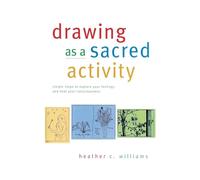Drawing as a Sacred Activity: simple steps to explore your feelings and heal your consciousness