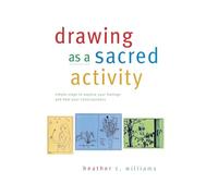Drawing as a Sacred Activity: simple steps to explore your feelings and heal your consciousness
