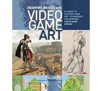 Drawing Basics and Video Game Art: Classic to Cutting-Edge Art Techniques for Winning Video Game Design