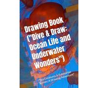Drawing Book ("Dive & Draw: Ocean Life and Underwater Wonders"): "Sea Creatures & Submarine Scenes: A Drawing Adventure"