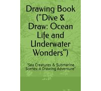 Drawing Book ("Dive & Draw: Ocean Life and Underwater Wonders"): "Sea Creatures & Submarine Scenes: A Drawing Adventure"