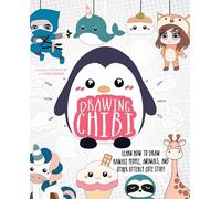 Drawing Chibi: Learn How to Draw Kawaii People, Animals, and Other Utterly Cute Stuff