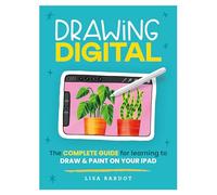 Drawing Digital: The Complete Guide for Learning to Draw & Paint on Your iPad