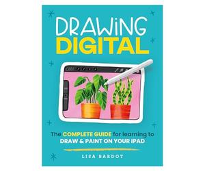 Drawing Digital: The Complete Guide for Learning to Draw & Paint on Your iPad