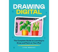 Drawing digital: the complete guide to learning to draw and paint on your iPad