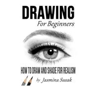 Drawing for Beginners: How to Draw and Shade for Realism